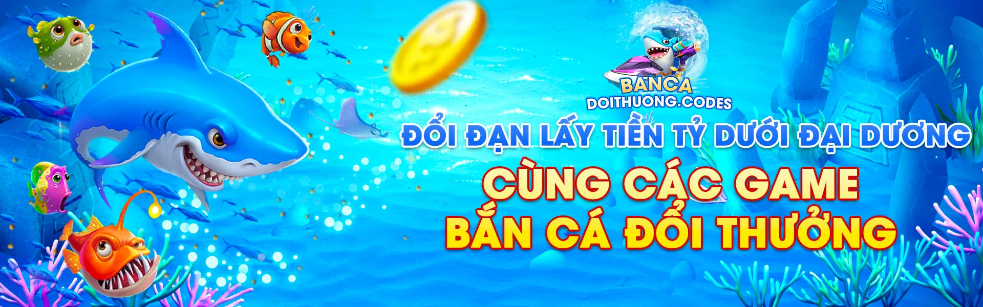 Đổi đạn lấy tiền tỷ dưới đại dương cùng các game bắn cá đổi thưởng